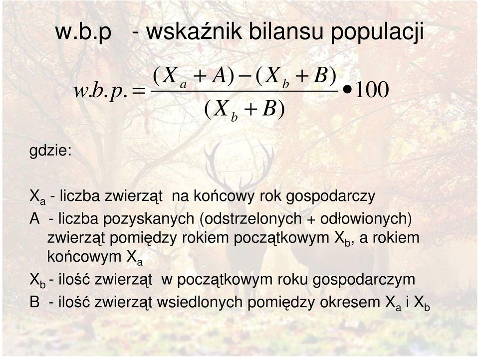 = a b 100 ( X + B) b gdzie: X a - liczba zwierząt na końcowy rok gospodarczy A - liczba