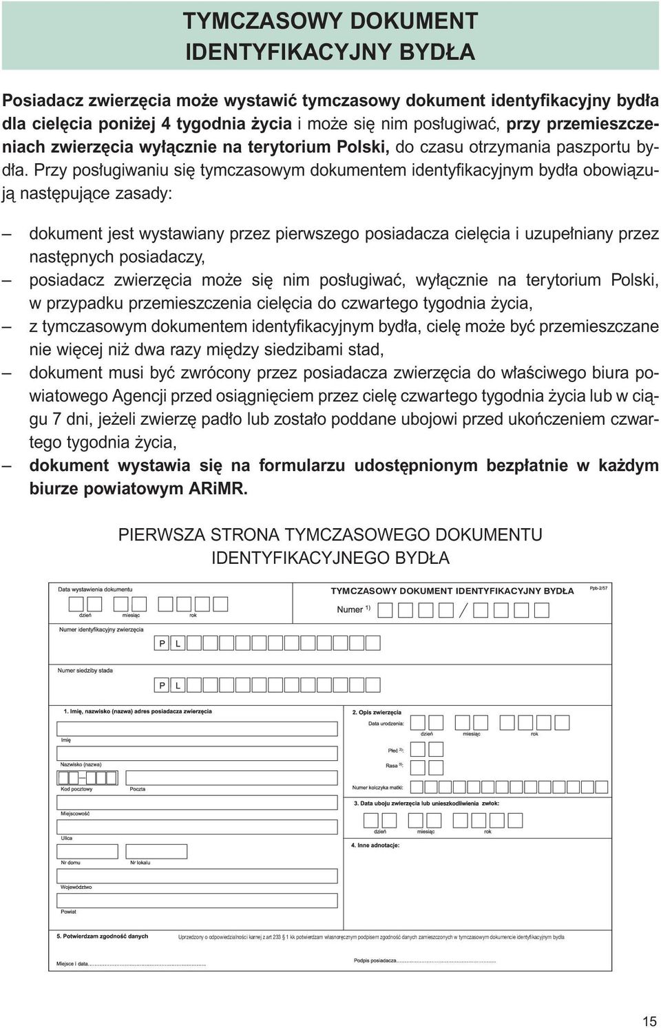 rzy pos ugiwaniu si tymczasowym dokumentem identyfikacyjnym byd a obowiàzujà nast pujàce zasady: dokument jest wystawiany przez pierwszego posiadacza ciel cia i uzupe niany przez nast pnych