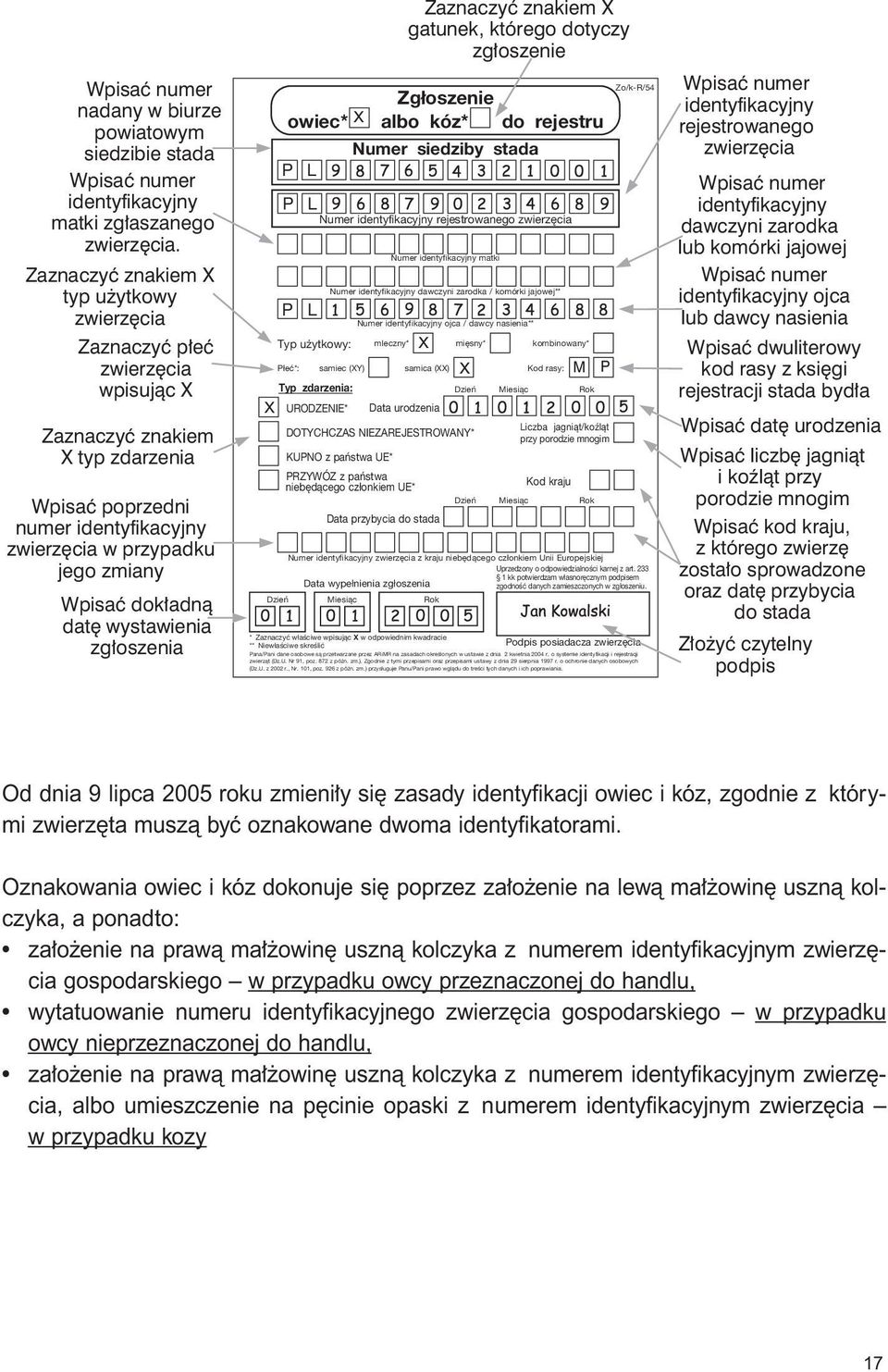 adnà dat wystawienia zg oszenia Zg oszenie owiec* X albo kóz* do rejestru Numer siedziby stada Numer identyfikacyjny rejestrowanego zwierz cia Numer identyfikacyjny matki Numer identyfikacyjny