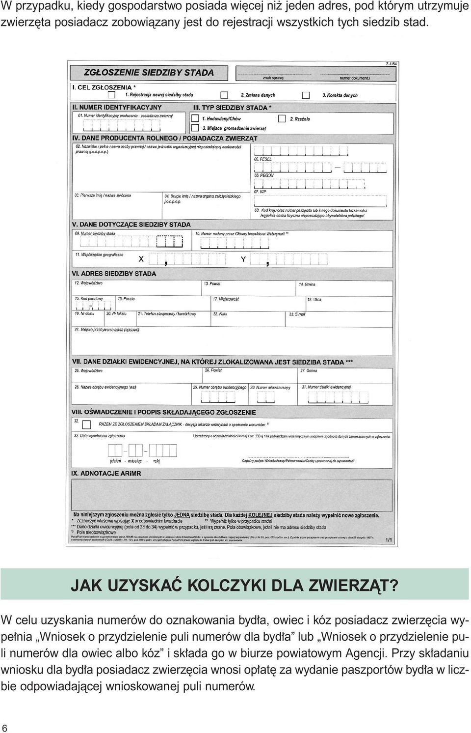 W celu uzyskania numerów do oznakowania byd a, owiec i kóz posiadacz zwierz cia wype nia Wniosek o przydzielenie puli numerów dla byd a lub