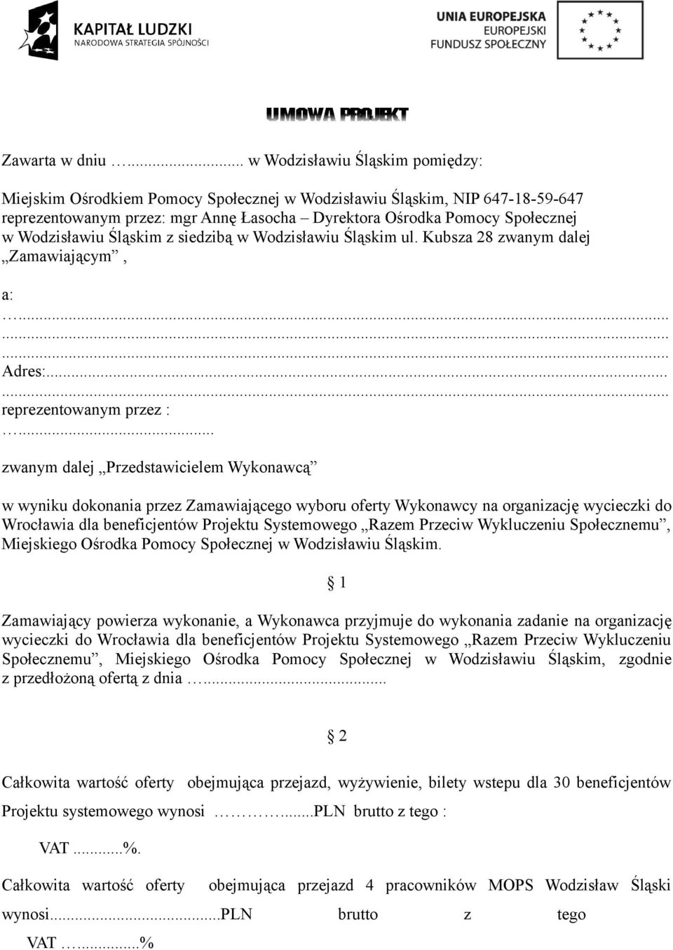 Wodzisławiu Śląskim z siedzibą w Wodzisławiu Śląskim ul. Kubsza 28 zwanym dalej Zamawiającym, a:......... Adres:...... reprezentowanym przez :.