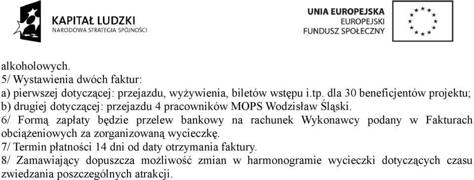 6/ Formą zapłaty będzie przelew bankowy na rachunek Wykonawcy podany w Fakturach obciążeniowych za zorganizowaną wycieczkę.