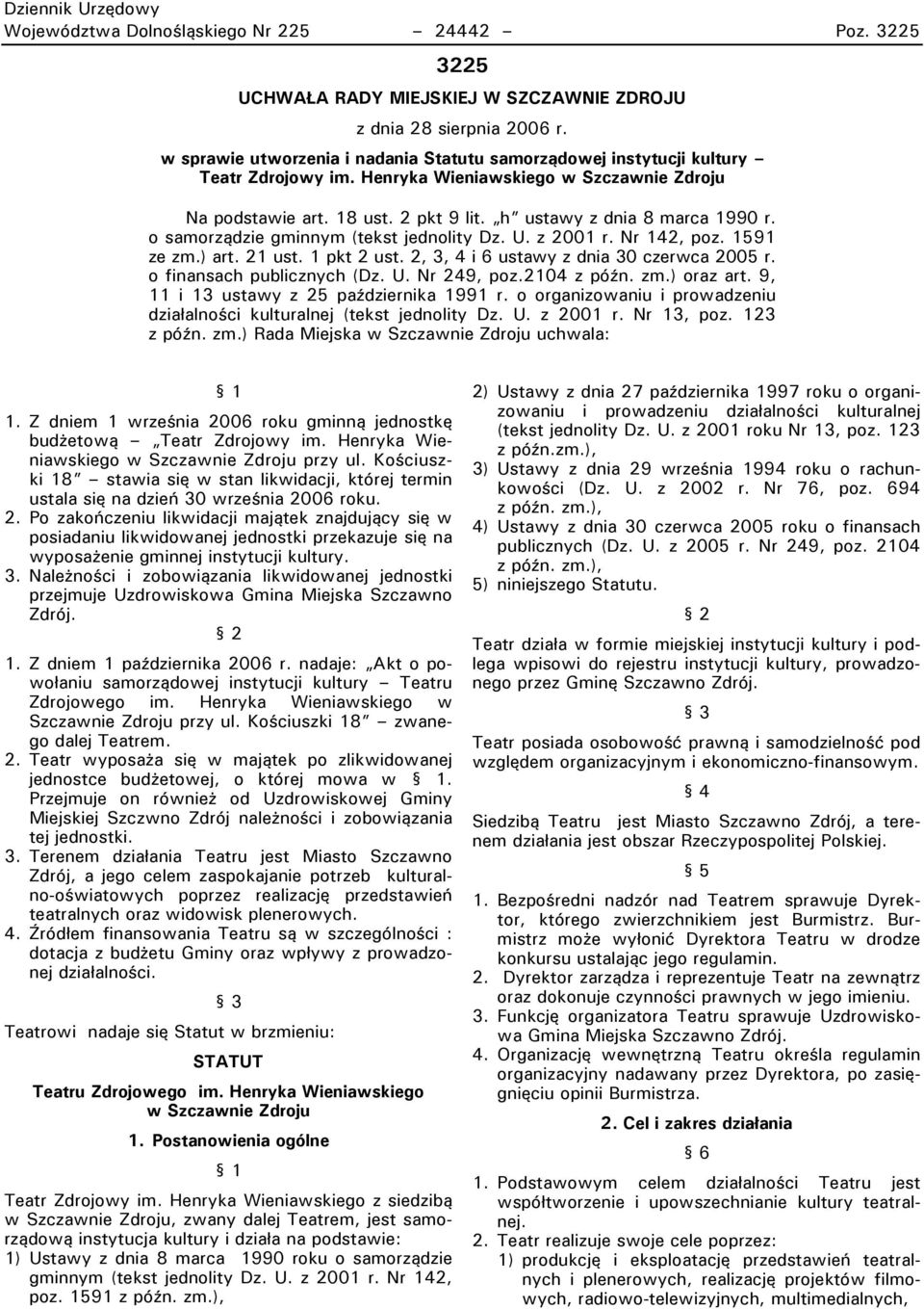 h ustawy z dnia 8 marca 1990 r. o samorządzie gminnym (tekst jednolity Dz. U. z 2001 r. Nr 142, poz. 1591 ze zm.) art. 21 ust. 1 pkt 2 ust. 2, 3, 4 i 6 ustawy z dnia 30 czerwca 2005 r.