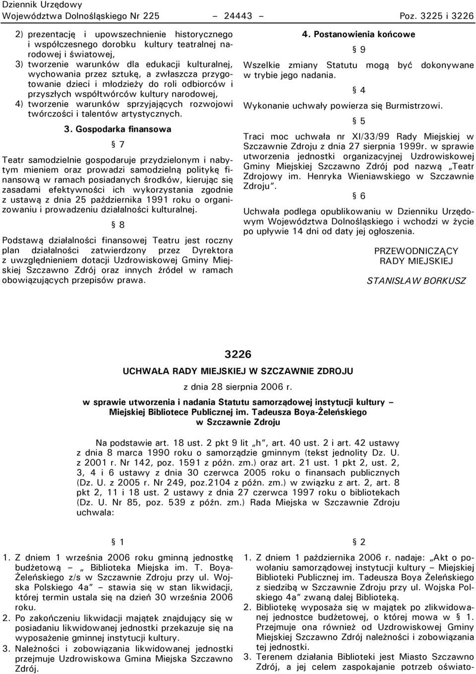 zwłaszcza przygotowanie dzieci i młodzieży do roli odbiorców i przyszłych współtwórców kultury narodowej, 4) tworzenie warunków sprzyjających rozwojowi twórczości i talentów artystycznych. 3.