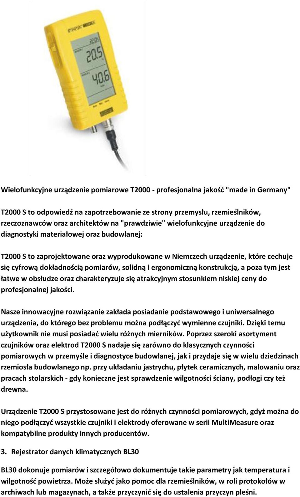 pomiarów, solidną i ergonomiczną konstrukcją, a poza tym jest łatwe w obsłudze oraz charakteryzuje się atrakcyjnym stosunkiem niskiej ceny do profesjonalnej jakości.