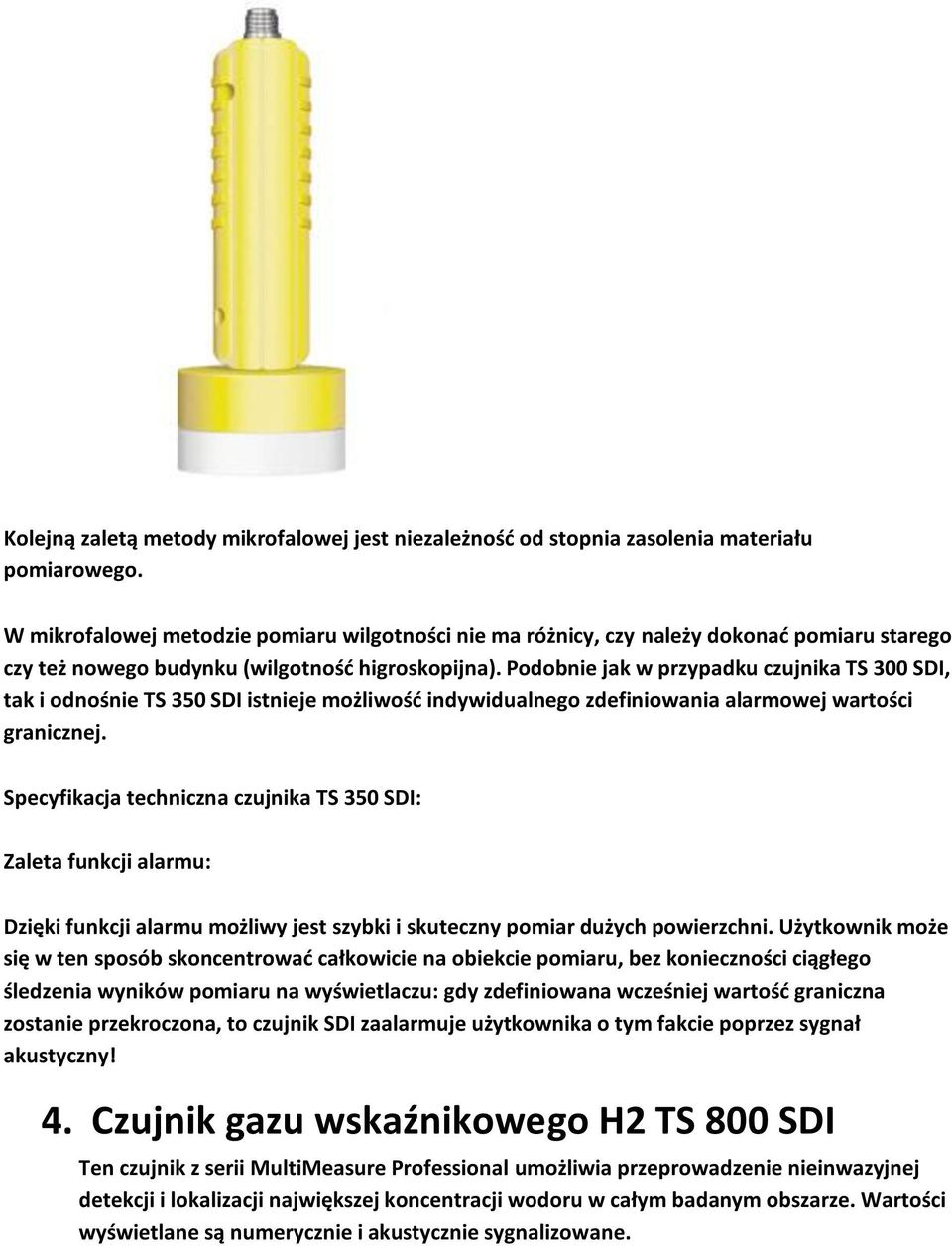 Podobnie jak w przypadku czujnika TS 300 SDI, tak i odnośnie TS 350 SDI istnieje możliwośd indywidualnego zdefiniowania alarmowej wartości granicznej.