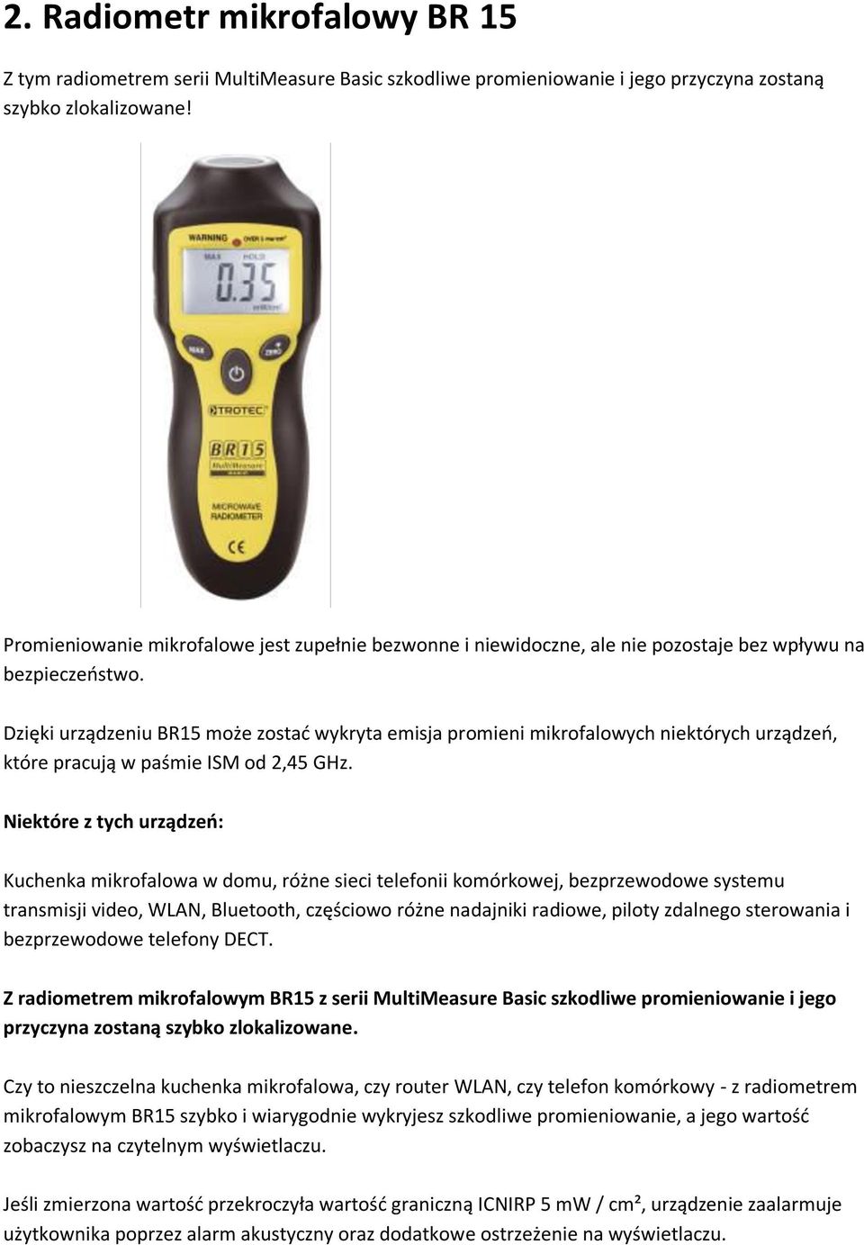 Dzięki urządzeniu BR15 może zostad wykryta emisja promieni mikrofalowych niektórych urządzeo, które pracują w paśmie ISM od 2,45 GHz.