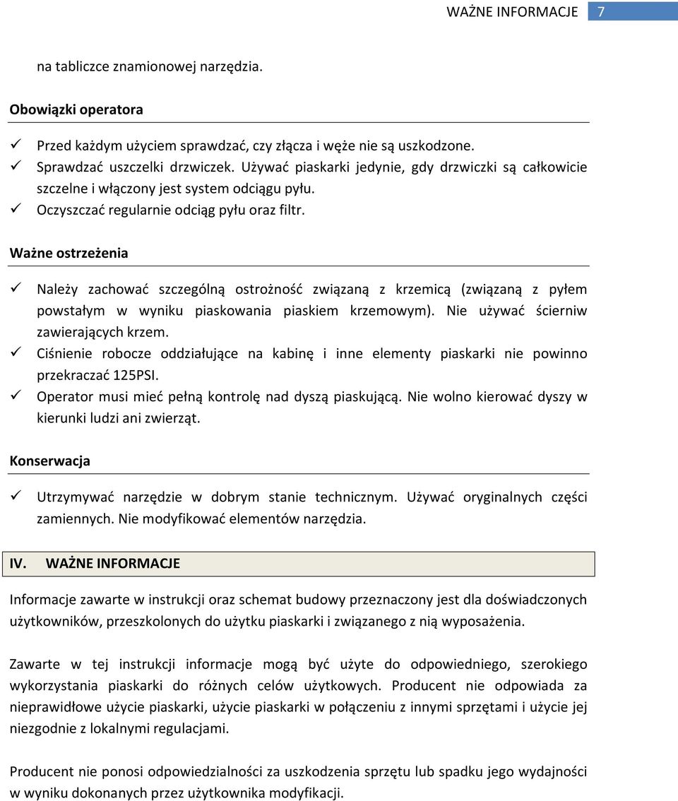 Ważne ostrzeżenia Należy zachować szczególną ostrożność związaną z krzemicą (związaną z pyłem powstałym w wyniku piaskowania piaskiem krzemowym). Nie używać ścierniw zawierających krzem.