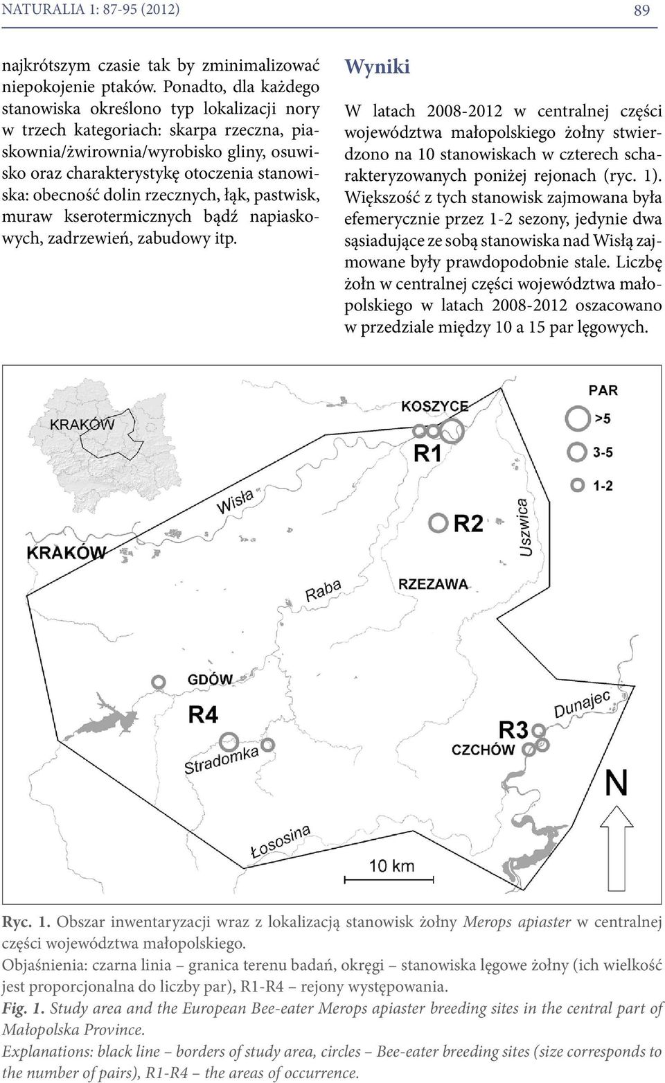 dolin rzecznych, łąk, pastwisk, muraw kserotermicznych bądź napiaskowych, zadrzewień, zabudowy itp.