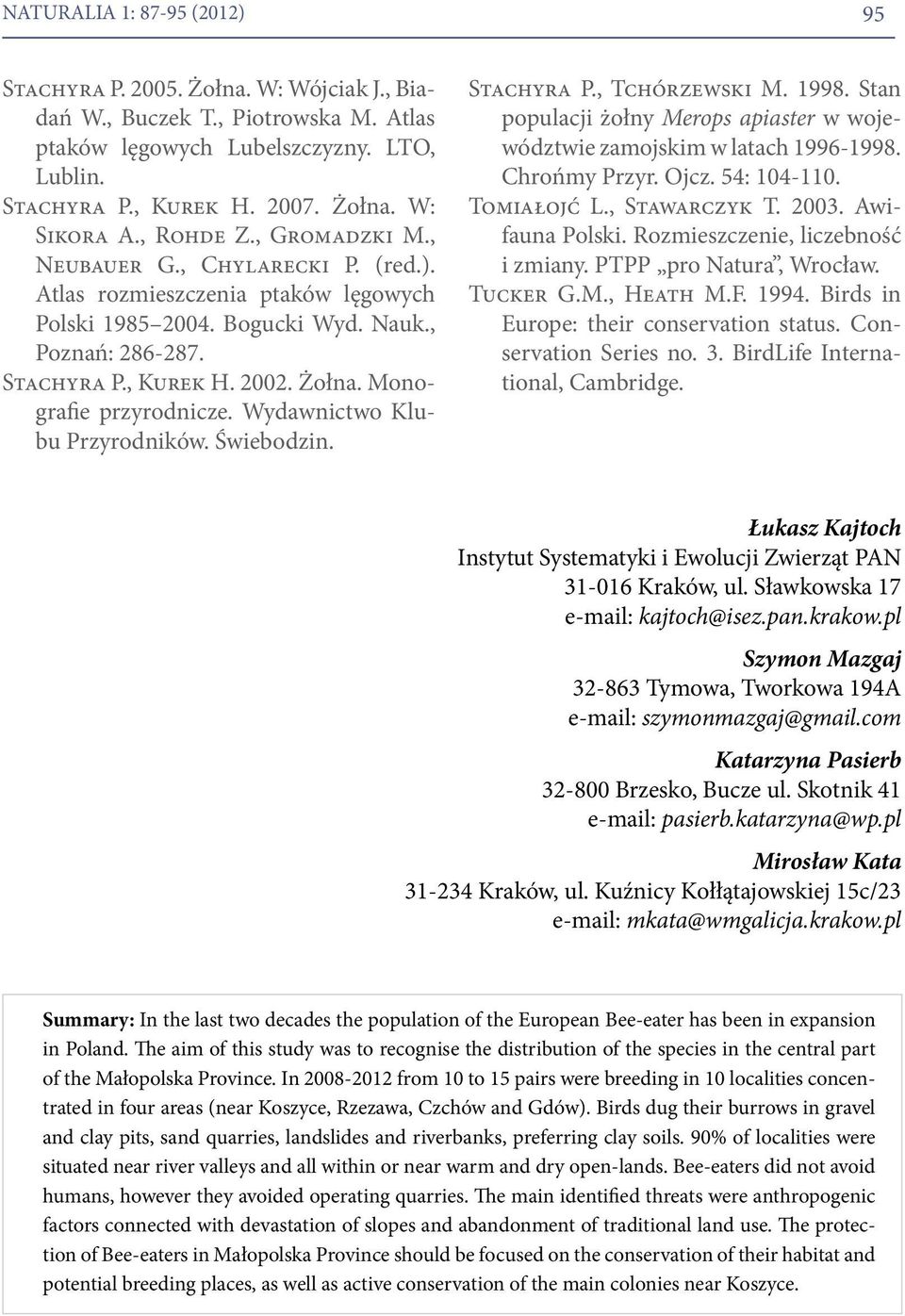 Monografie przyrodnicze. Wydawnictwo Klubu Przyrodników. Świebodzin. Stachyra P., Tchórzewski M. 1998. Stan populacji żołny Merops apiaster w województwie zamojskim w latach 1996-1998. Chrońmy Przyr.