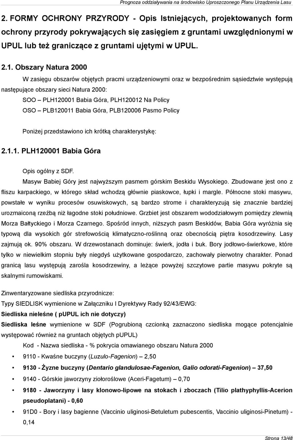 OSO PLB120011 Babia Góra, PLB120006 Pasmo Policy Poniżej przedstawiono ich krótką charakterystykę: 2.1.1. PLH120001 Babia Góra Opis ogólny z SDF.