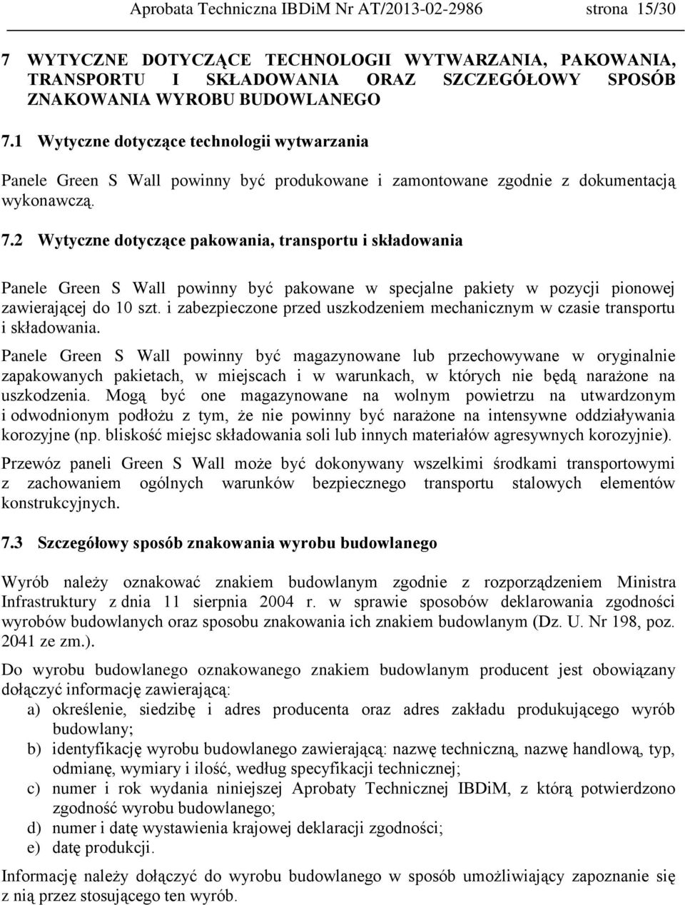 2 Wytyczne dotyczące pakowania, transportu i składowania Panele Green S Wall powinny być pakowane w specjalne pakiety w pozycji pionowej zawierającej do 10 szt.