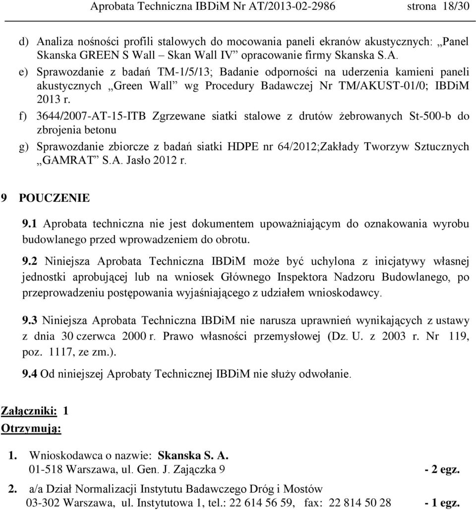 f) 3644/2007-AT-15-ITB Zgrzewane siatki stalowe z drutów żebrowanych St-500-b do zbrojenia betonu g) Sprawozdanie zbiorcze z badań siatki HDPE nr 64/2012;Zakłady Tworzyw Sztucznych GAMRAT S.A. Jasło 2012 r.