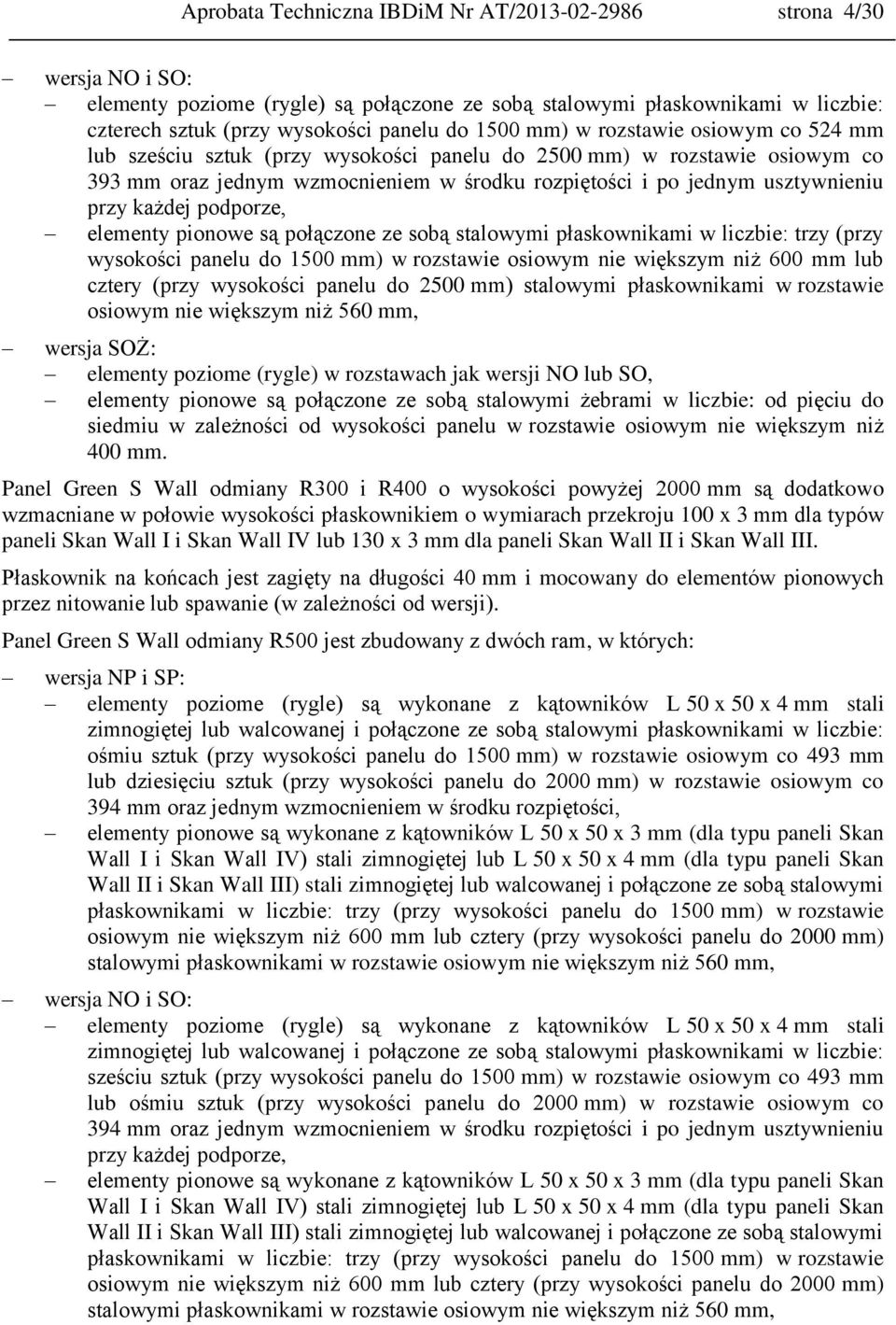 podporze, elementy pionowe są połączone ze sobą stalowymi płaskownikami w liczbie: trzy (przy wysokości panelu do 1500 mm) w rozstawie osiowym nie większym niż 600 mm lub cztery (przy wysokości