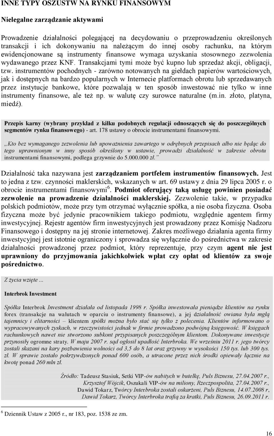 Transakcjami tymi może być kupno lub sprzedaż akcji, obligacji, tzw.