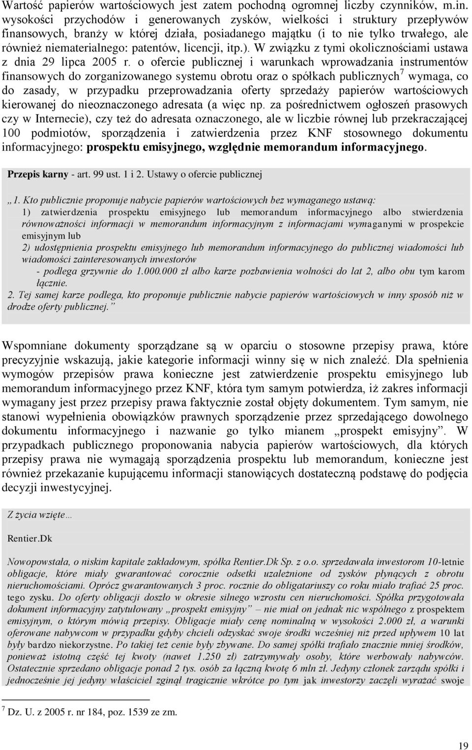 licencji, itp.). W związku z tymi okolicznościami ustawa z dnia 29 lipca 2005 r.