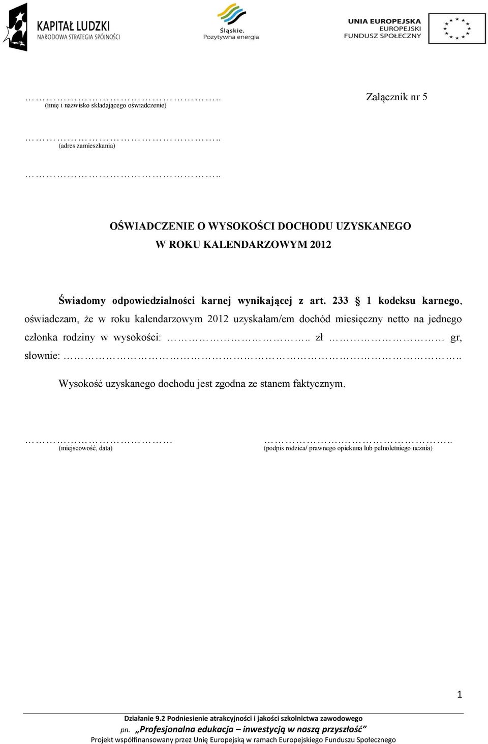 233 1 kodeksu karnego, oświadczam, że w roku kalendarzowym 2012 uzyskałam/em dochód miesięczny netto na jednego członka rodziny w