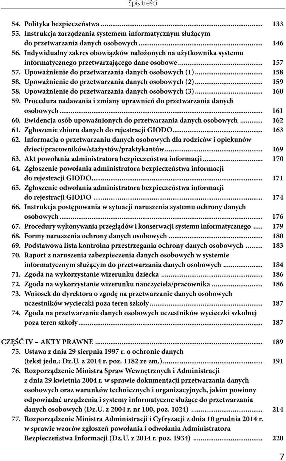 Upoważnienie do przetwarzania danych osobowych (2)... 159 58. Upoważnienie do przetwarzania danych osobowych (3)... 160 59. Procedura nadawania i zmiany uprawnień do przetwarzania danych osobowych.