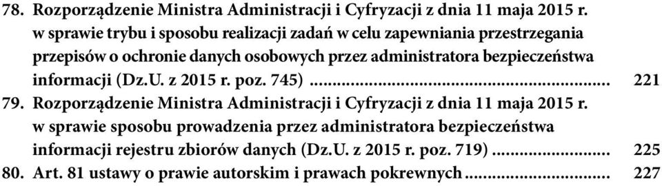 bezpieczeństwa informacji (Dz.U. z 2015 r. poz. 745)... 221 79. Rozporządzenie Ministra Administracji i Cyfryzacji z dnia 11 maja 2015 r.