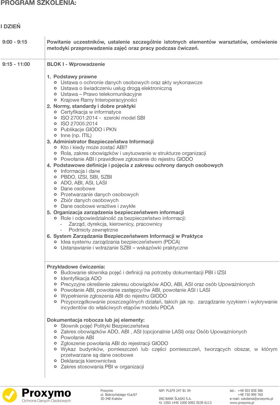 Podstawy prawne Ustawa o ochronie danych osobowych oraz akty wykonawcze Ustawa o świadczeniu usług drogą elektroniczną Ustawa Prawo telekomunikacyjne Krajowe Ramy Interoperacyjności 2.