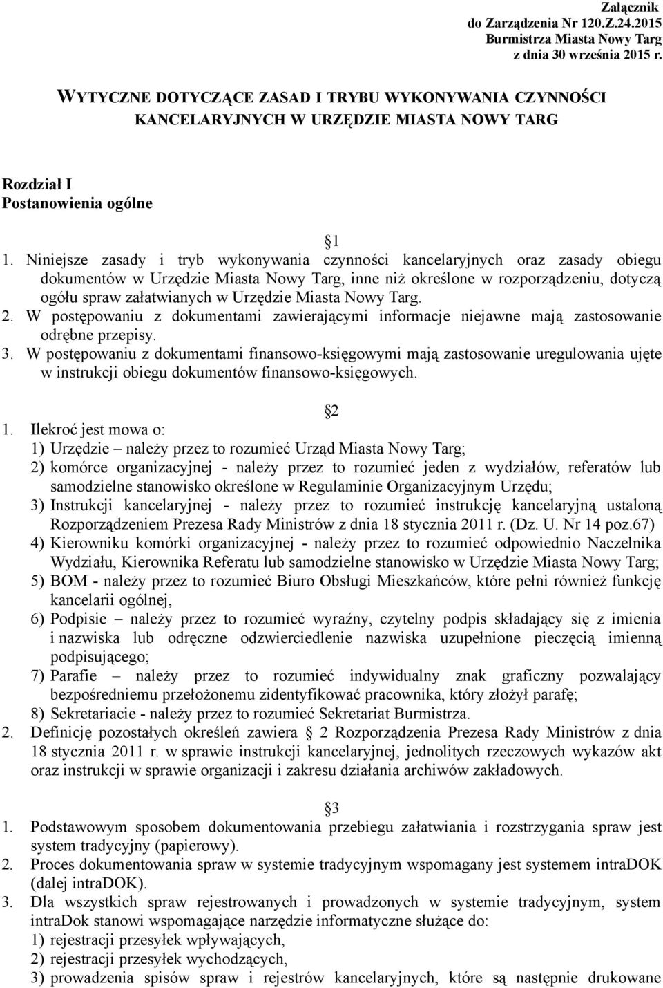 Niniejsze zasady i tryb wykonywania czynności kancelaryjnych oraz zasady obiegu dokumentów w Urzędzie Miasta Nowy Targ, inne niż określone w rozporządzeniu, dotyczą ogółu spraw załatwianych w