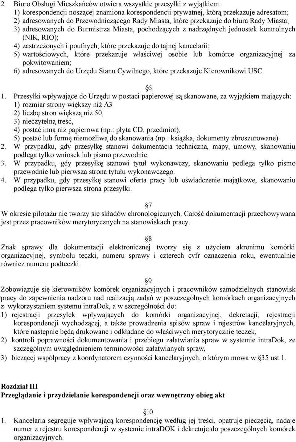 tajnej kancelarii; 5) wartościowych, które przekazuje właściwej osobie lub komórce organizacyjnej za pokwitowaniem; 6) adresowanych do Urzędu Stanu Cywilnego, które przekazuje Kierownikowi USC. 6 1.