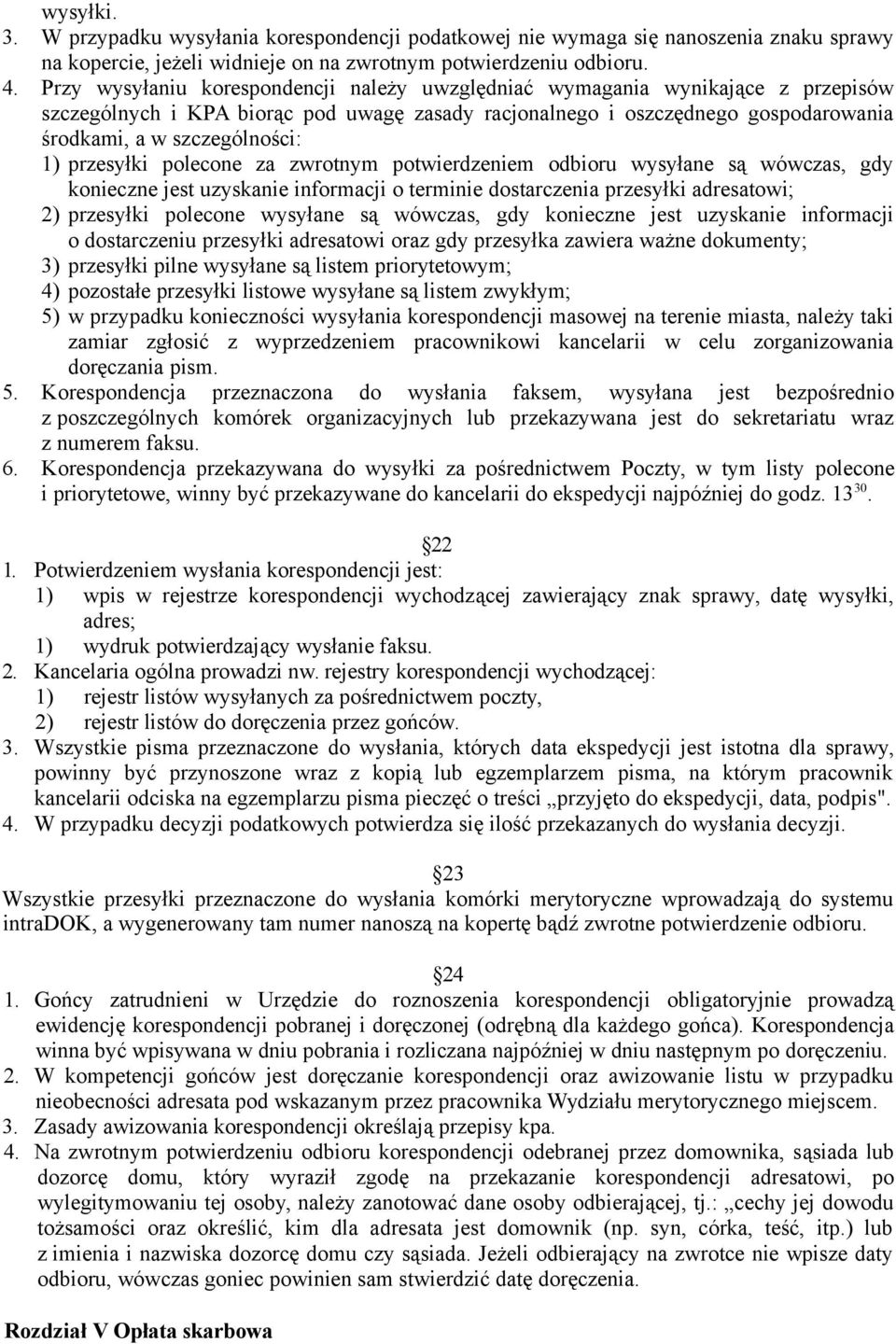 przesyłki polecone za zwrotnym potwierdzeniem odbioru wysyłane są wówczas, gdy konieczne jest uzyskanie informacji o terminie dostarczenia przesyłki adresatowi; 2) przesyłki polecone wysyłane są