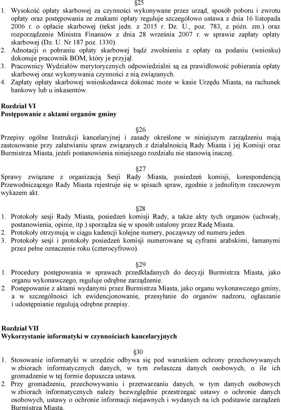 2. Adnotacji o pobraniu opłaty skarbowej bądź zwolnieniu z opłaty na podaniu (wniosku) dokonuje pracownik BOM, który je przyjął. 3.