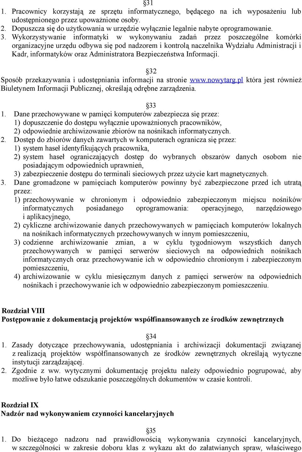 Wykorzystywanie informatyki w wykonywaniu zadań przez poszczególne komórki organizacyjne urzędu odbywa się pod nadzorem i kontrolą naczelnika Wydziału Administracji i Kadr, informatyków oraz