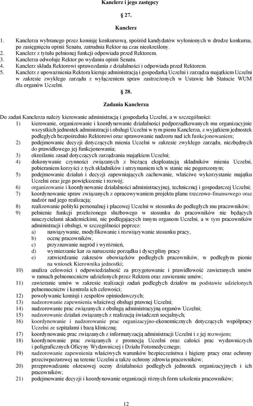 Kanclerz z tytułu pełnionej funkcji odpowiada przed Rektorem. 3. Kanclerza odwołuje Rektor po wydaniu opinii Senatu. 4.