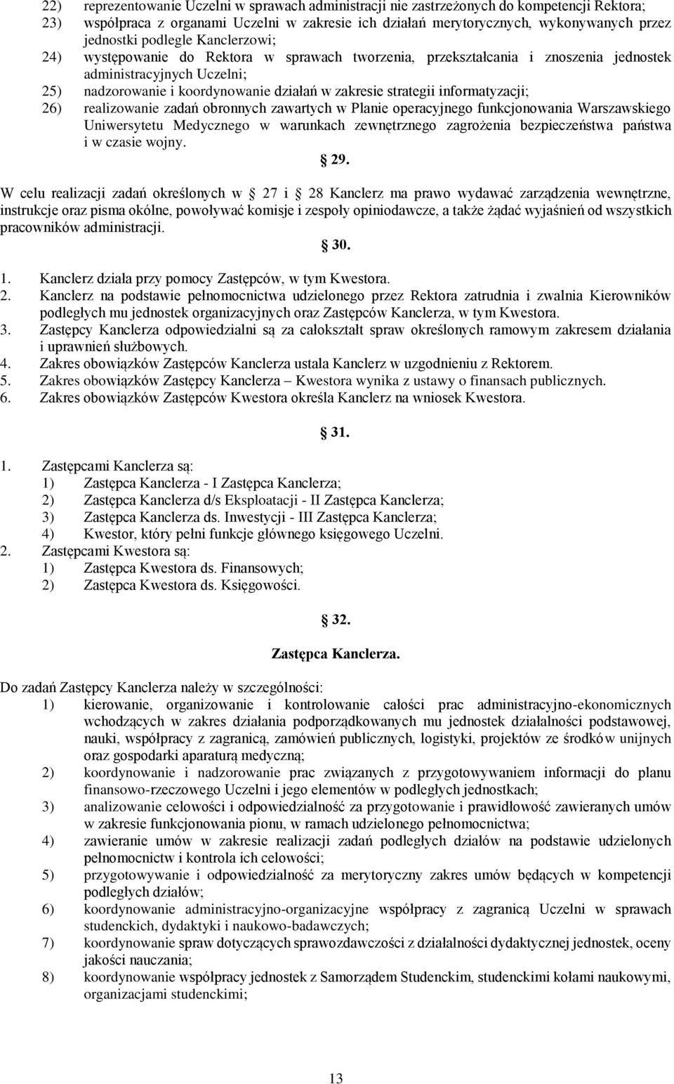 informatyzacji; 26) realizowanie zadań obronnych zawartych w Planie operacyjnego funkcjonowania Warszawskiego Uniwersytetu Medycznego w warunkach zewnętrznego zagrożenia bezpieczeństwa państwa i w