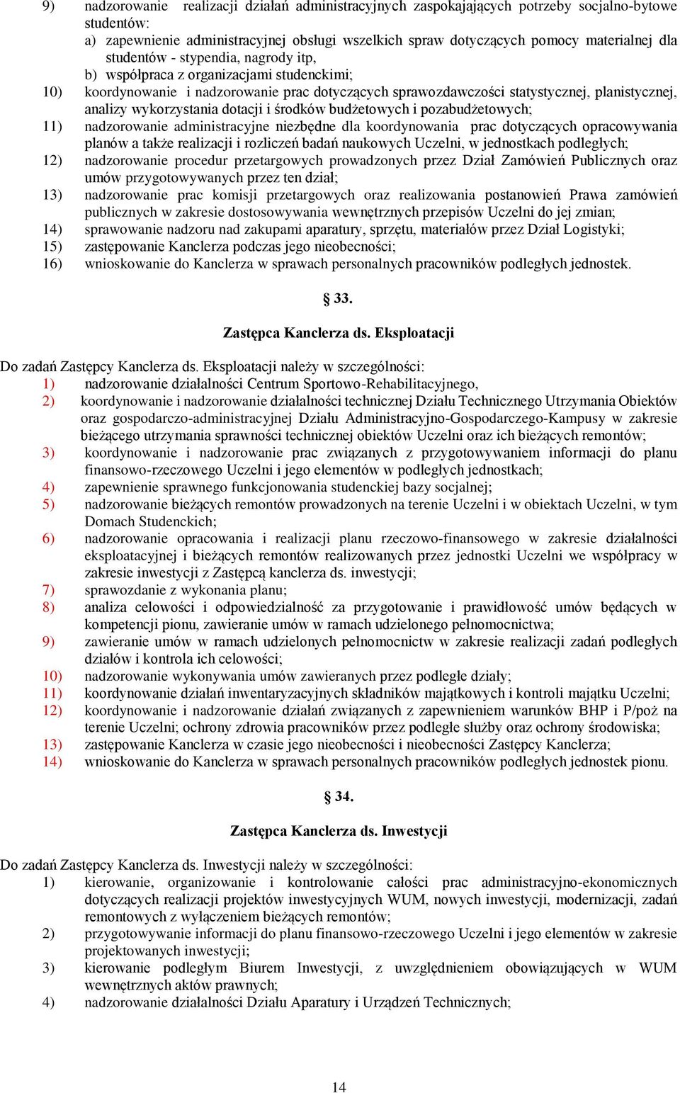 dotacji i środków budżetowych i pozabudżetowych; 11) nadzorowanie administracyjne niezbędne dla koordynowania prac dotyczących opracowywania planów a także realizacji i rozliczeń badań naukowych