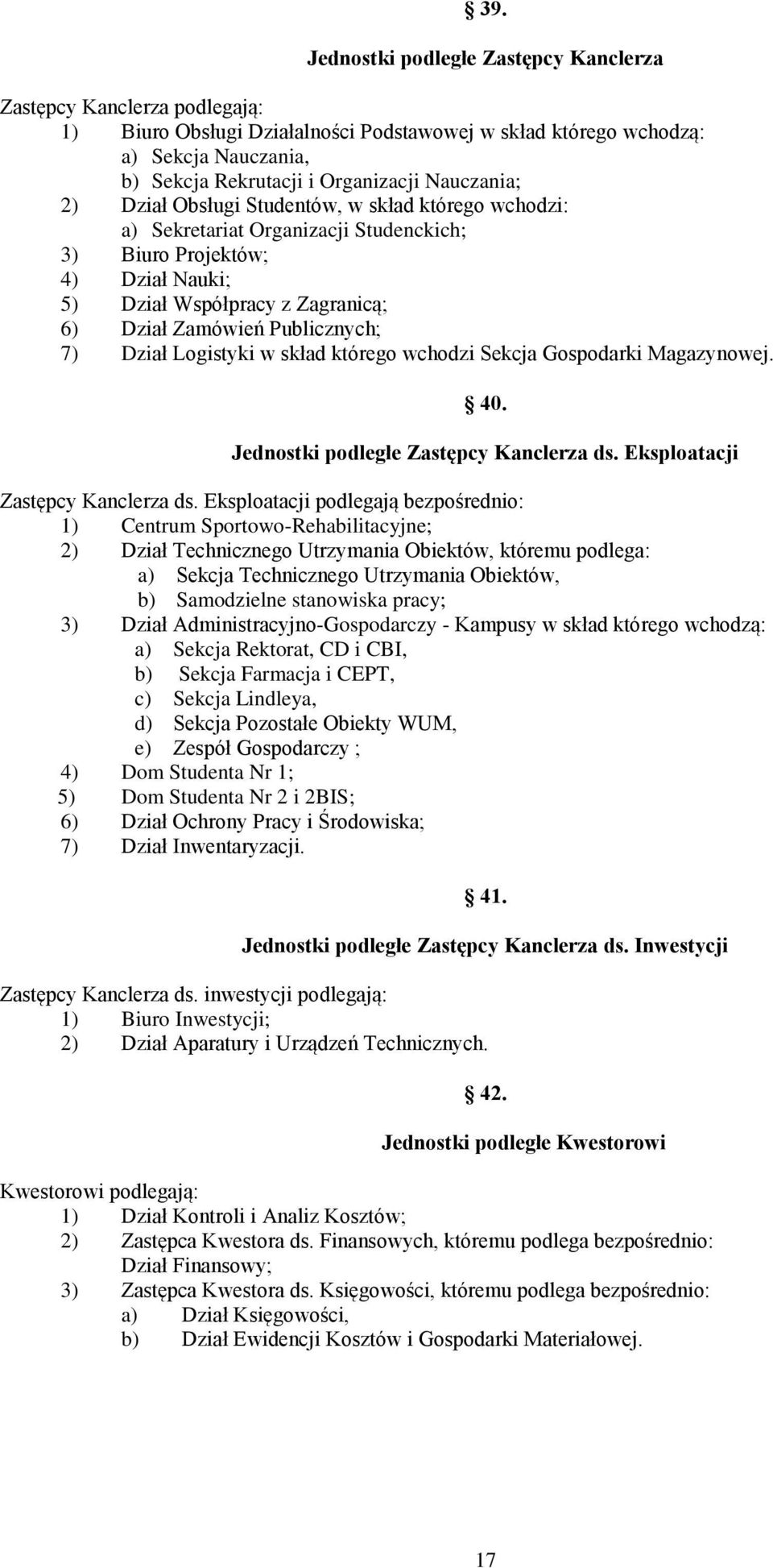 Publicznych; 7) Dział Logistyki w skład którego wchodzi Sekcja Gospodarki Magazynowej. 40. Jednostki podległe Zastępcy Kanclerza ds. Eksploatacji Zastępcy Kanclerza ds.