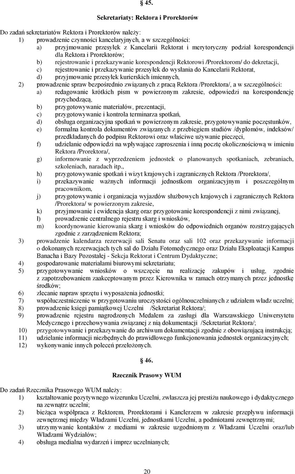 przesyłek do wysłania do Kancelarii Rektorat, d) przyjmowanie przesyłek kurierskich imiennych, 2) prowadzenie spraw bezpośrednio związanych z pracą Rektora /Prorektora/, a w szczególności: a)