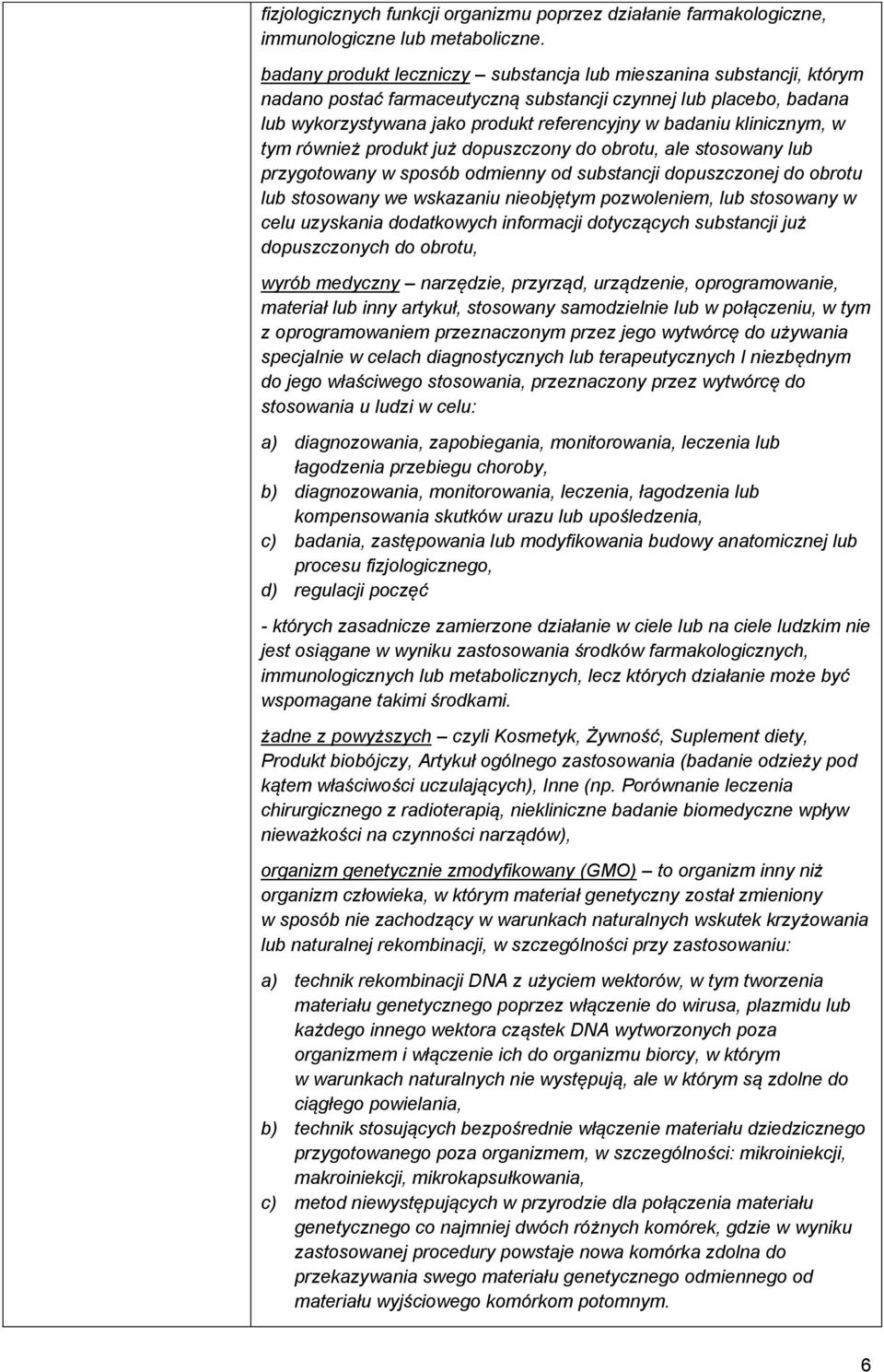 klinicznym, w tym również produkt już dopuszczony do obrotu, ale stosowany lub przygotowany w sposób odmienny od substancji dopuszczonej do obrotu lub stosowany we wskazaniu nieobjętym pozwoleniem,