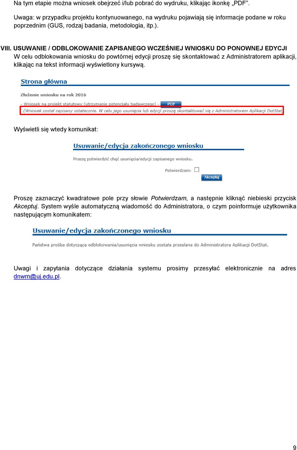 USUWANIE / ODBLOKOWANIE ZAPISANEGO WCZEŚNIEJ WNIOSKU DO PONOWNEJ EDYCJI W celu odblokowania wniosku do powtórnej edycji proszę się skontaktować z Administratorem aplikacji, klikając na tekst