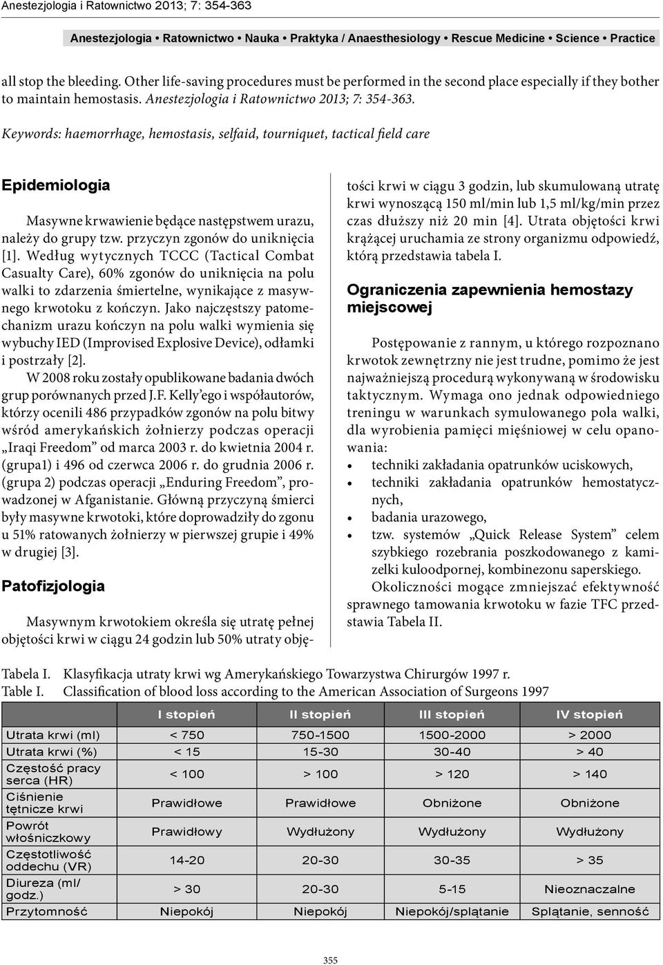 Keywords: haemorrhage, hemostasis, selfaid, tourniquet, tactical field care Epidemiologia Masywne krwawienie będące następstwem urazu, należy do grupy tzw. przyczyn zgonów do uniknięcia [1].