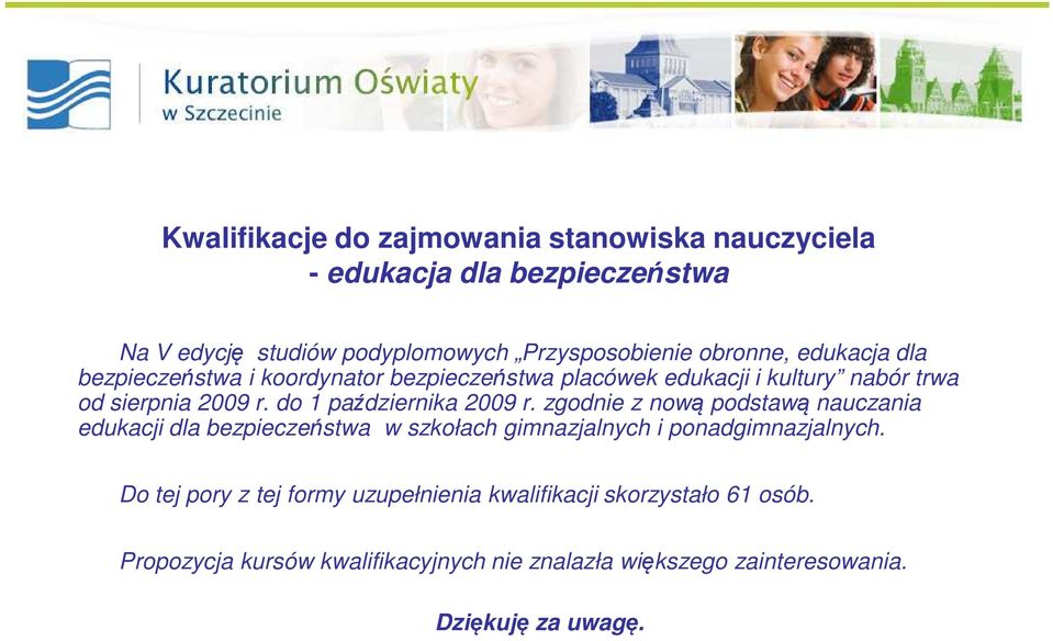 do 1 października 2009 r. zgodnie z nową podstawą nauczania edukacji dla bezpieczeństwa w szkołach gimnazjalnych i ponadgimnazjalnych.