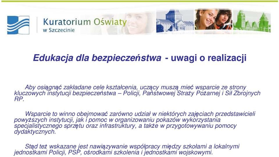 Wsparcie to winno obejmować zarówno udział w niektórych zajęciach przedstawicieli powyższych instytucji, jak i pomoc w organizowaniu pokazów