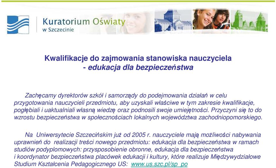 Przyczyni się to do wzrostu bezpieczeństwa w społecznościach lokalnych województwa zachodniopomorskiego. Na Uniwersytecie Szczecińskim już od 2005 r.