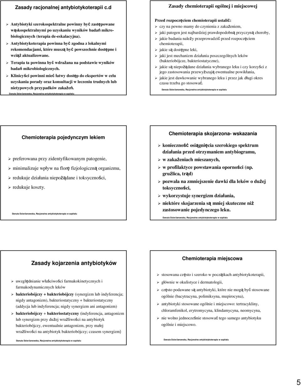 Antybiotykoterapia powinna być zgodna z lokalnymi rekomendacjami, które muszą być powszechnie dostępne i wciąż aktualizowane.