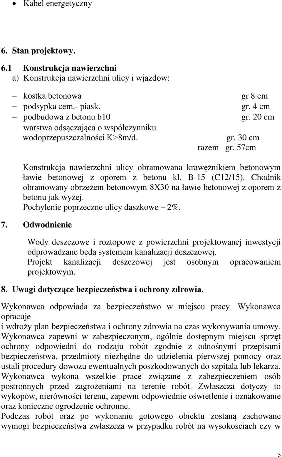 57cm Konstrukcja nawierzchni ulicy obramowana krawężnikiem betonowym ławie betonowej z oporem z betonu kl. B-15 (C12/15).