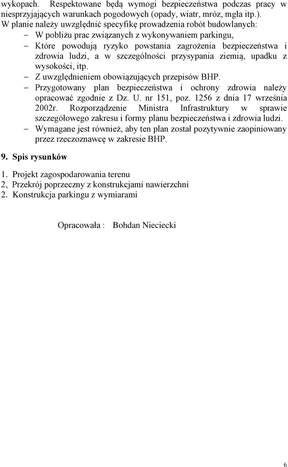 szczególności przysypania ziemią, upadku z wysokości, itp. Z uwzględnieniem obowiązujących przepisów BHP. Przygotowany plan bezpieczeństwa i ochrony zdrowia należy opracować zgodnie z Dz. U.