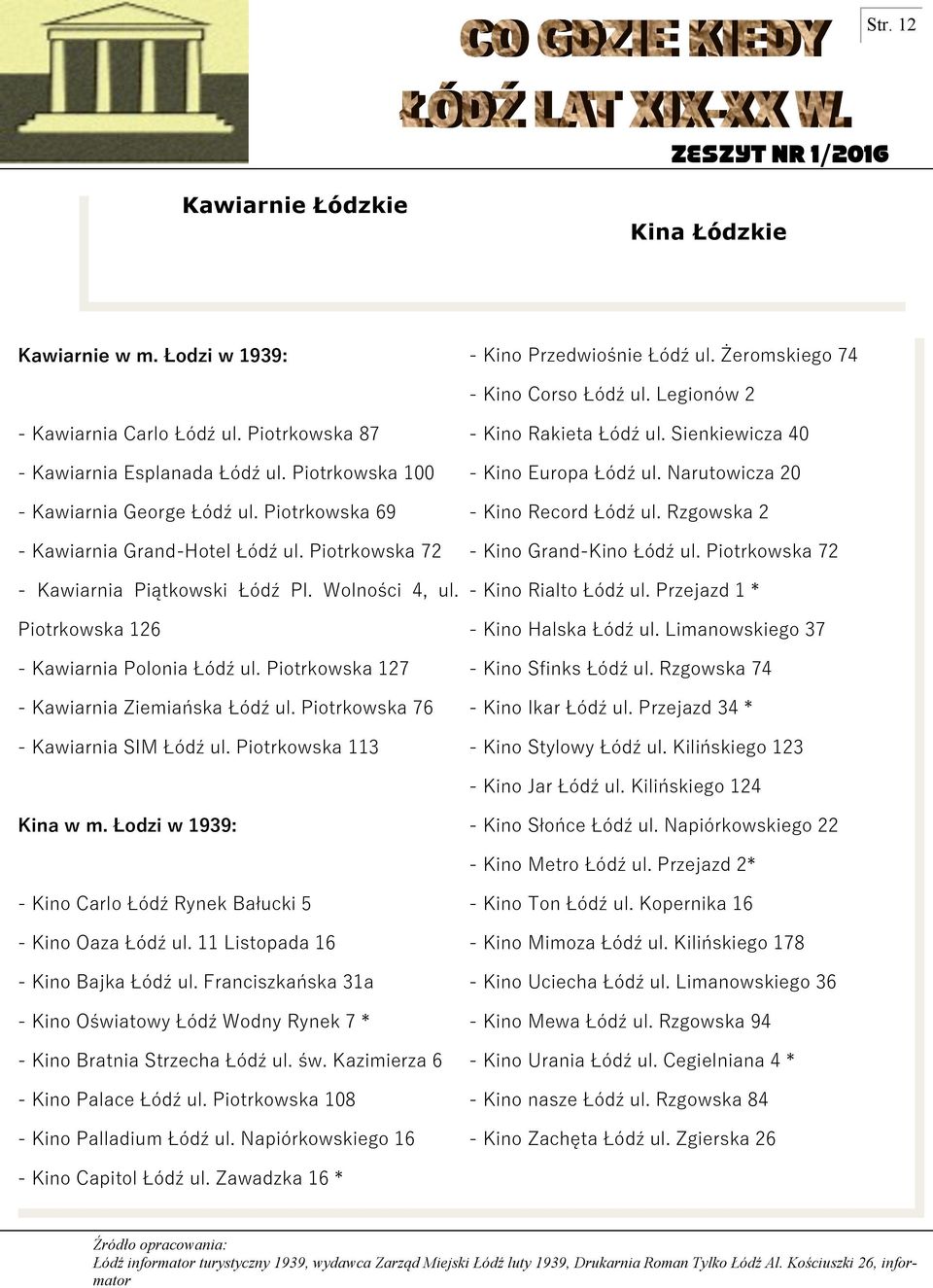 Piotrkowska 69 - Kino Record Łódź ul. Rzgowska 2 - Kawiarnia Grand-Hotel Łódź ul. Piotrkowska 72 - Kino Grand-Kino Łódź ul. Piotrkowska 72 - Kawiarnia Piątkowski Łódź Pl. Wolności 4, ul.