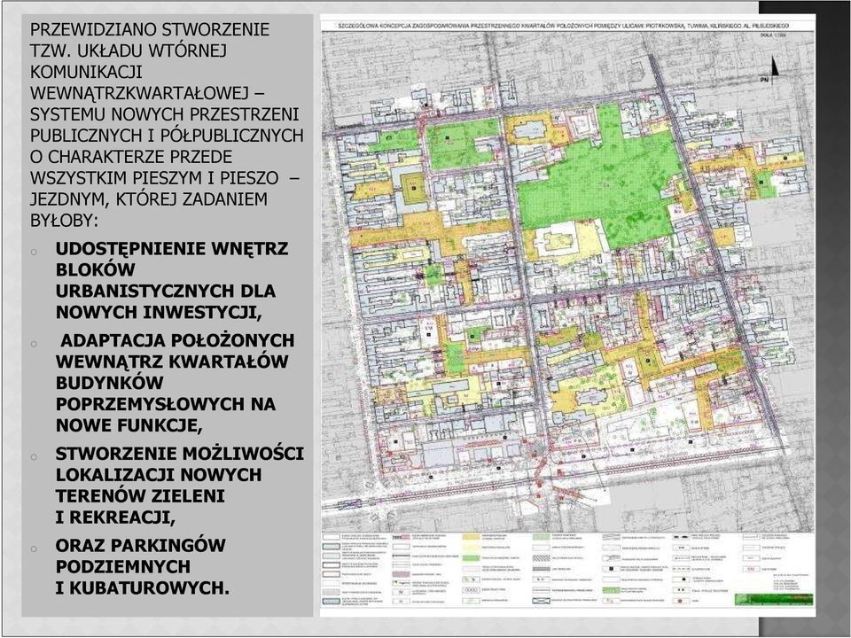 PRZEDE WSZYSTKIM PIESZYM I PIESZO JEZDNYM, KTÓREJ ZADANIEM BYŁOBY: o o o o UDOSTĘPNIENIE WNĘTRZ BLOKÓW URBANISTYCZNYCH