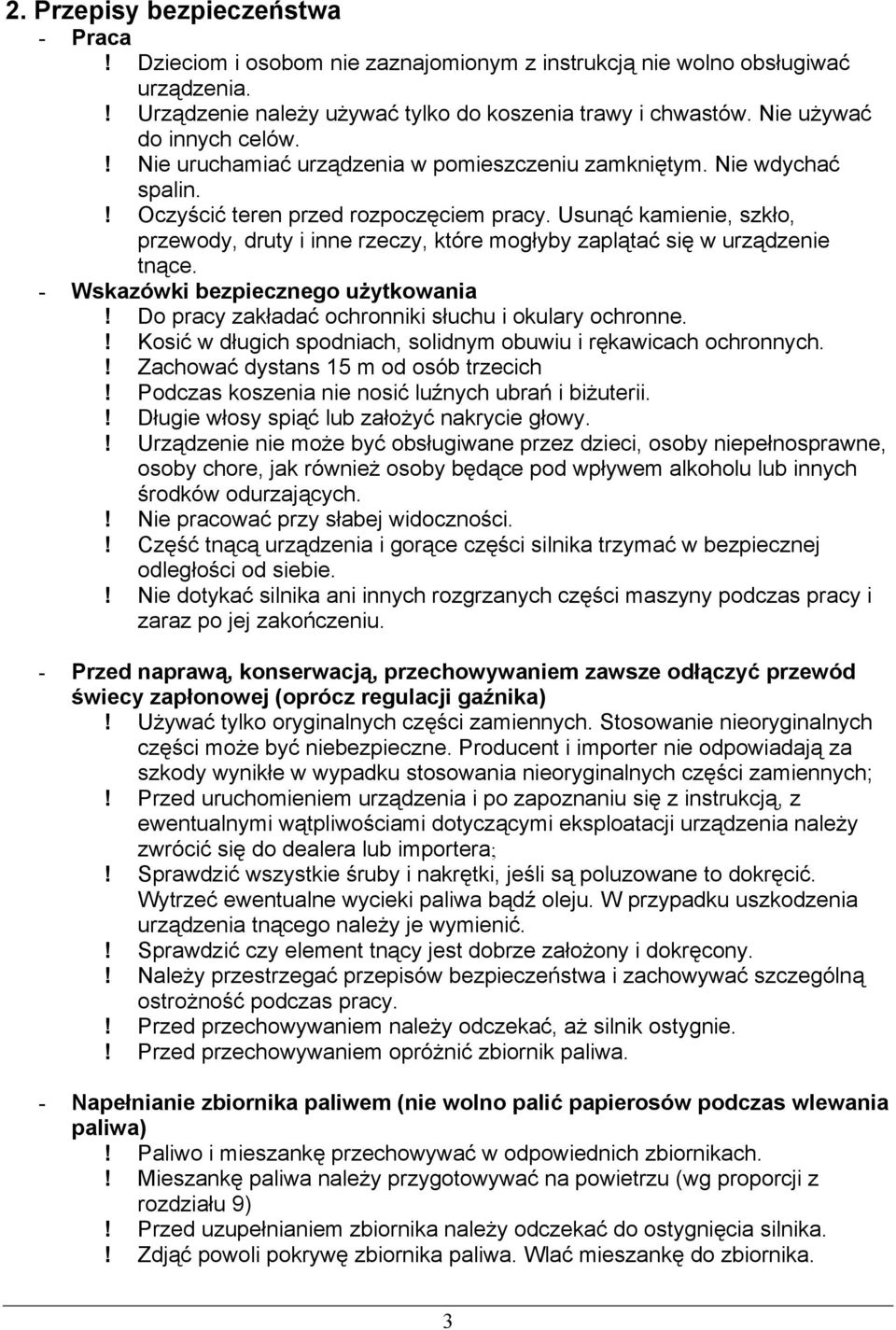 Usunąć kamienie, szkło, przewody, druty i inne rzeczy, które mogłyby zaplątać się w urządzenie tnące. - Wskazówki bezpiecznego użytkowania! Do pracy zakładać ochronniki słuchu i okulary ochronne.