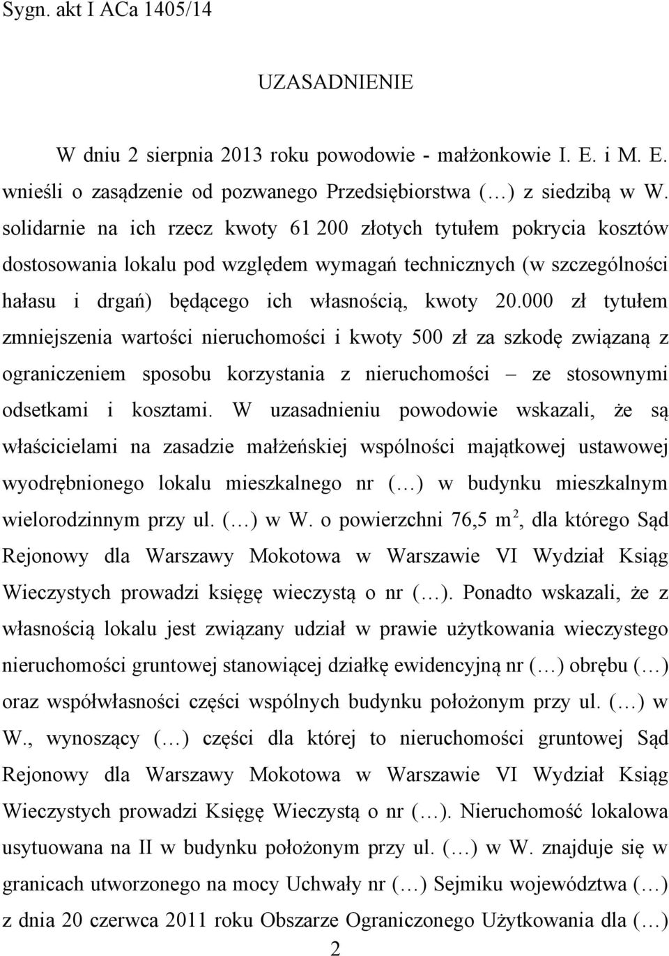 000 zł tytułem zmniejszenia wartości nieruchomości i kwoty 500 zł za szkodę związaną z ograniczeniem sposobu korzystania z nieruchomości ze stosownymi odsetkami i kosztami.