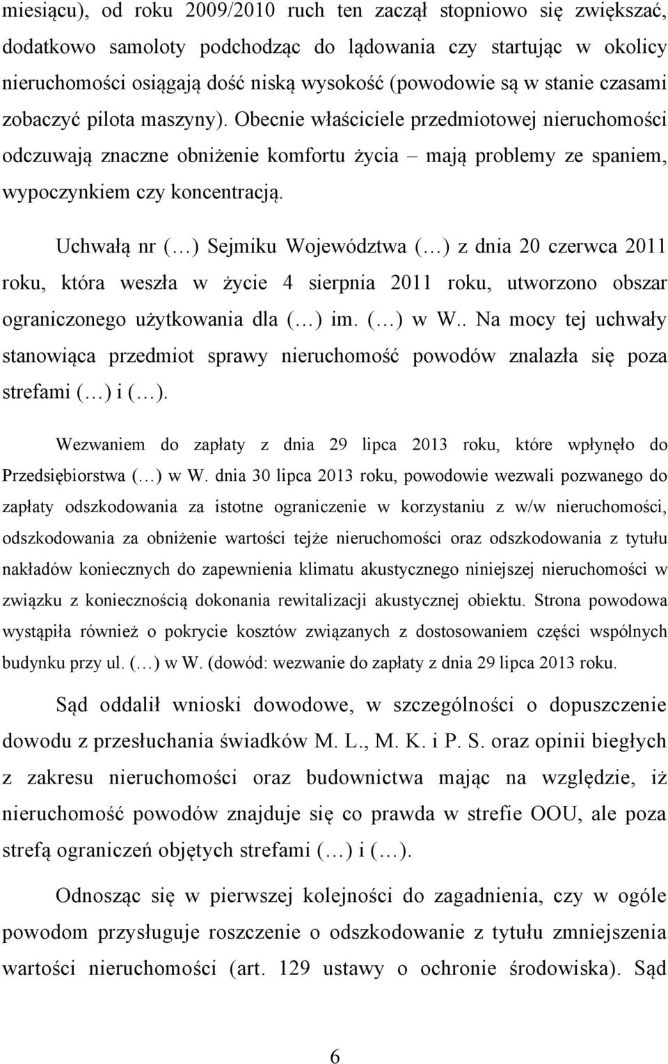 Uchwałą nr ( ) Sejmiku Województwa ( ) z dnia 20 czerwca 2011 roku, która weszła w życie 4 sierpnia 2011 roku, utworzono obszar ograniczonego użytkowania dla ( ) im. ( ) w W.