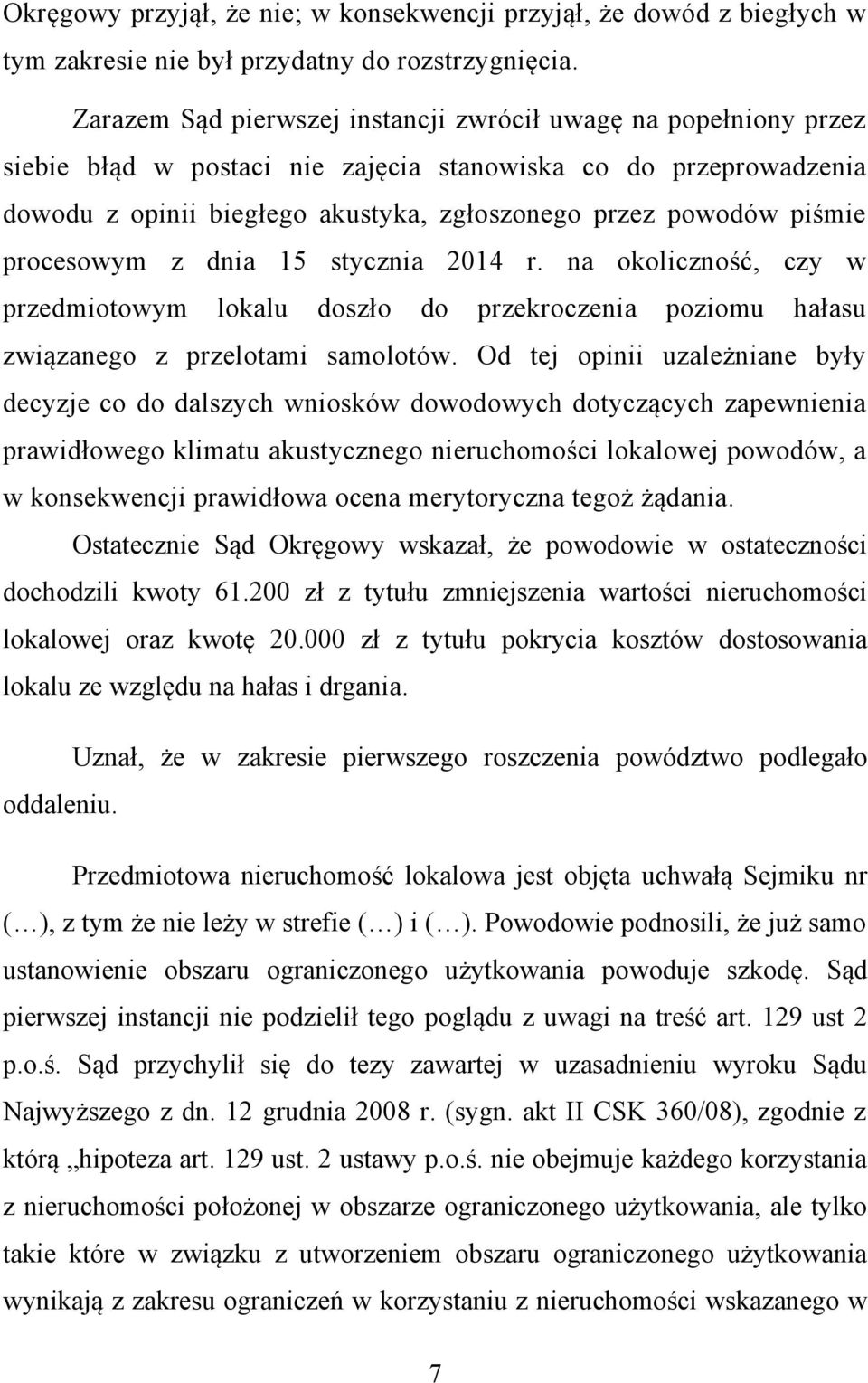 piśmie procesowym z dnia 15 stycznia 2014 r. na okoliczność, czy w przedmiotowym lokalu doszło do przekroczenia poziomu hałasu związanego z przelotami samolotów.