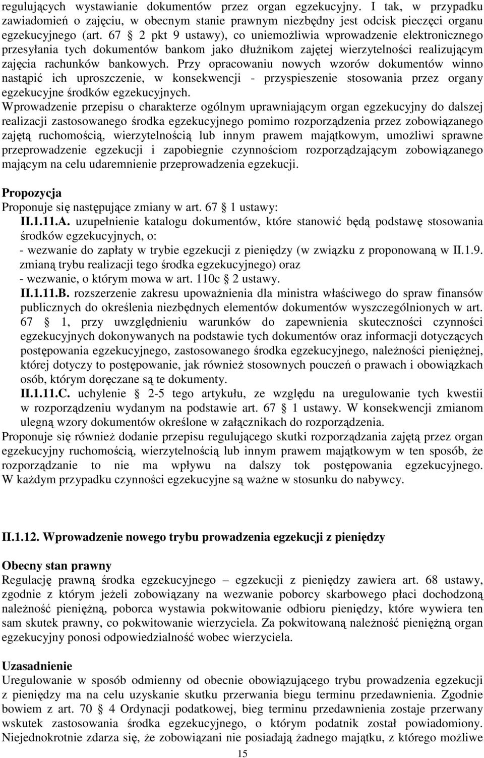 Przy opracowaniu nowych wzorów dokumentów winno nastąpić ich uproszczenie, w konsekwencji - przyspieszenie stosowania przez organy egzekucyjne środków egzekucyjnych.